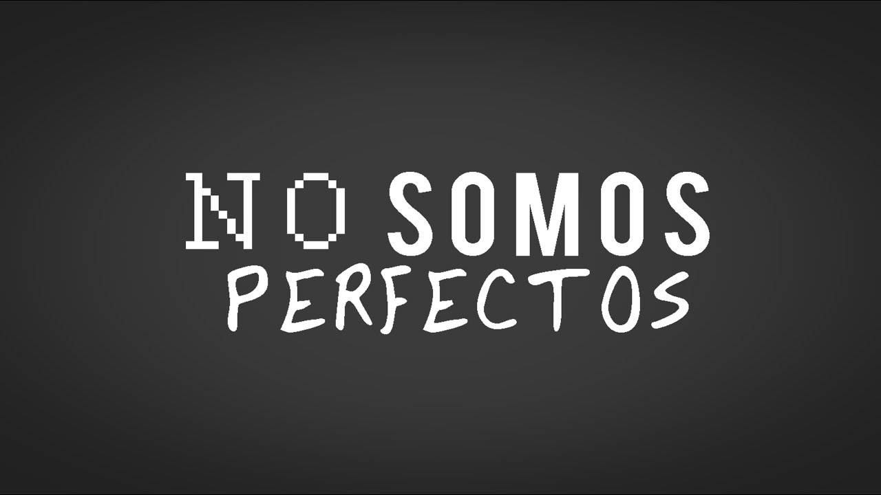 No somos perfectos, ¡qué alivio!